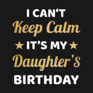 I Can't Keep Calm It's My Daughter Birthday T-Shirt