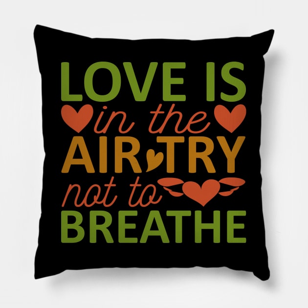 love is in the air try nat ta breathe Pillow by busines_night