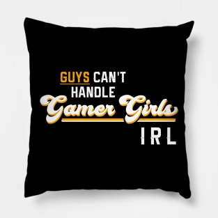 Guys Can't Handle Gamer Girls IRL Pillow