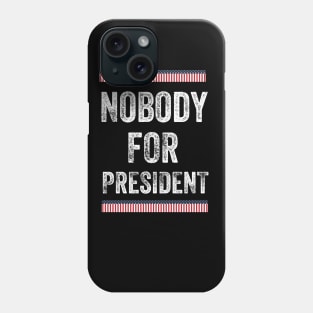 Nobody for President 2020 Phone Case