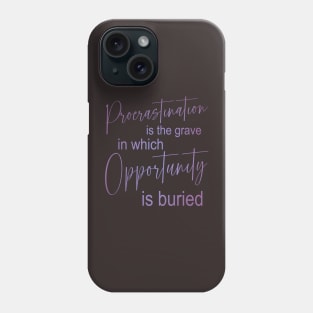 Procrastination is the grave in which opportunity is buried, Procrastination Phone Case
