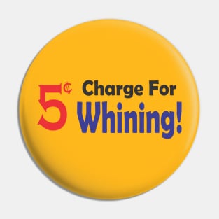 5 Cent Charge for Whining Pin