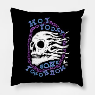 Hot Today Gone Tomorrow Pillow