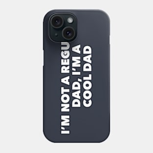 I'm Not A Regular Dad, I'm A Cool Dad Phone Case