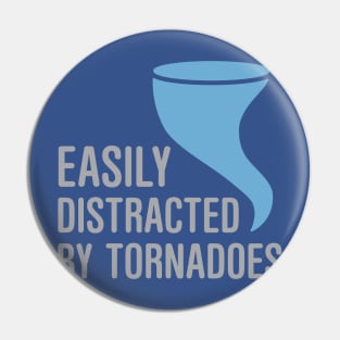 Easily Distracted by Tornadoes Pin