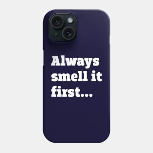 Always smell it first Phone Case