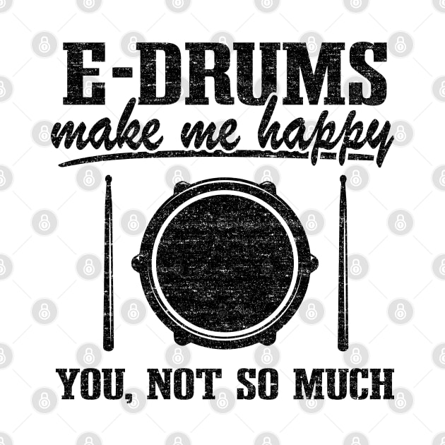 E-Drums Make Me Happy Funny Electronic Drums Gift by Kuehni