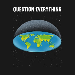 Question Everything T-Shirt