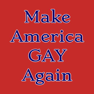 Make America Gay Again T-Shirt