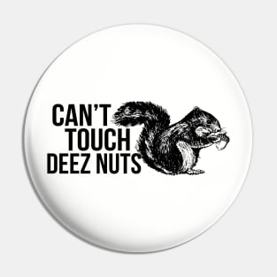 Can't Touch Deez Nuts Pin