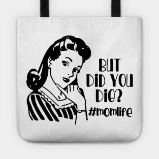 But Did You Die? #MomLife Tote