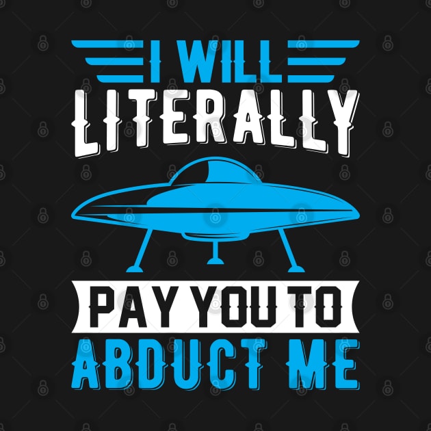 I Will Literally Pay You to Abduct Me by sharukhdesign