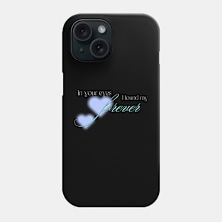 in your eyes i found my forever love Phone Case