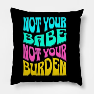 Not Your Babe Not Your Burden Womens Empowerment Pillow