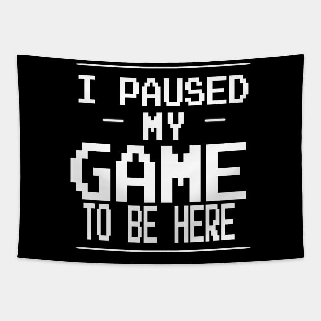 i paused my game to be here Tapestry by uniqueversion