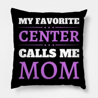 My Favorite Center Calls Me Mom Pillow