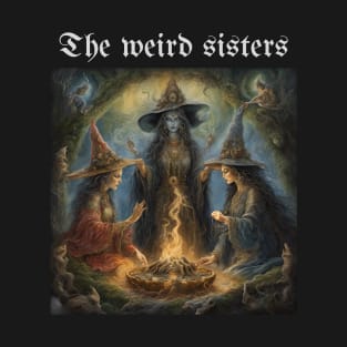 The weird sisters T-Shirt