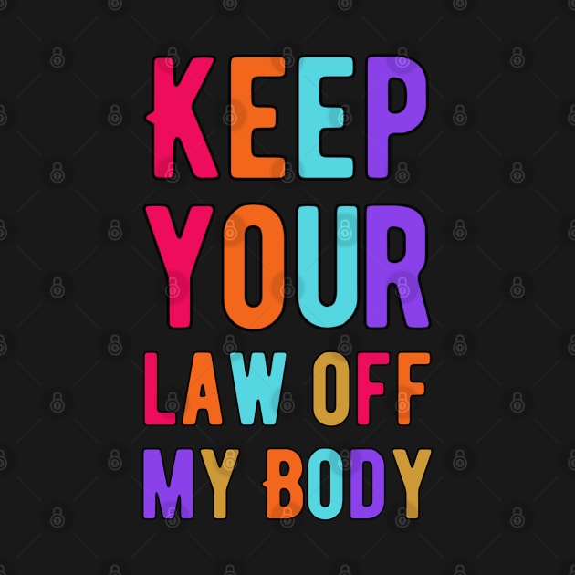 Keep Your Law Off My Body by Alennomacomicart