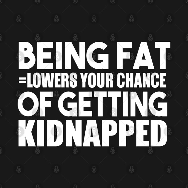 Being Fat Lowers Your Chance of Getting Kidnapped by teesinc