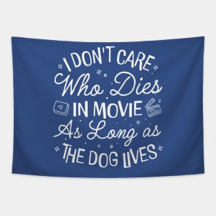 I Don't Care Who Dies In Movie As Long As the Dog Lives Tapestry