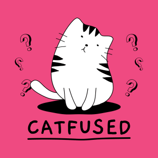 Catfused about you T-Shirt