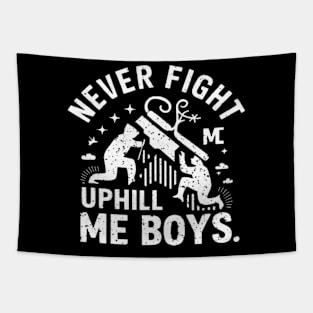 Never fight uphill me boys shirt Tapestry