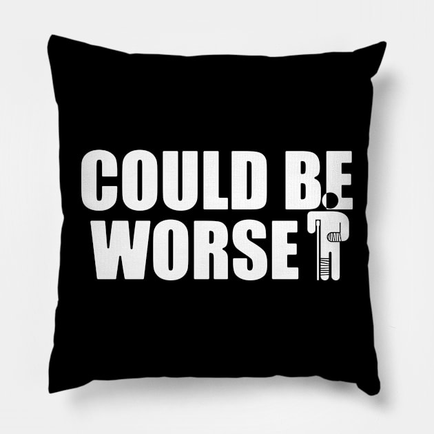 Could be worse - funny but also sad Pillow by Made by Popular Demand