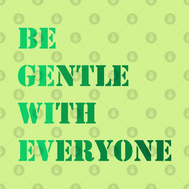 Be gentle with everyone by Madhur