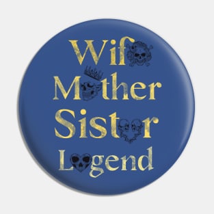 "Wife, Mother, Sister, Legend" - Inspirational Quote Skull Design Pin