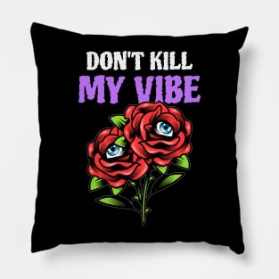 dont kill my vibe Pillow