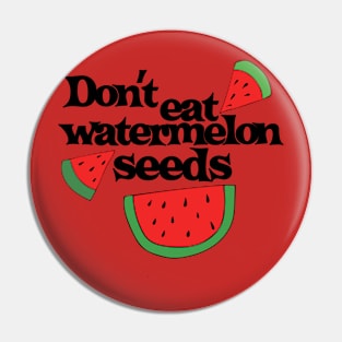 Don't eat watermelon seeds Pin