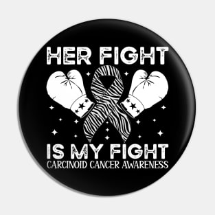 Her Fight Is My Fight Carcinoid Cancer Awareness Pin