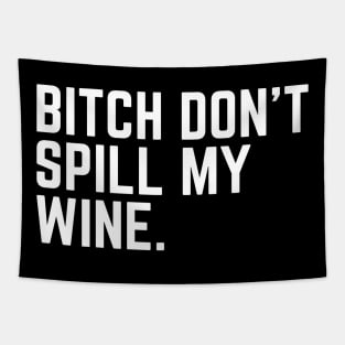 Don't Spill My Wine - Wine Lover Wine Drinker Wine Gift Sarcastic Wine Saying Tapestry