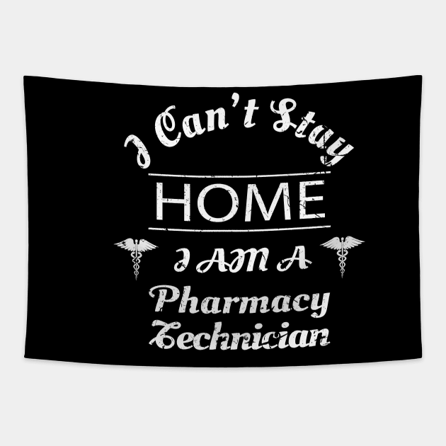 I Cant Stay Home Im A Pharmacy Technician Shirt Pharmacy Tech Gifts Tapestry by Pharmacy Tech Gifts