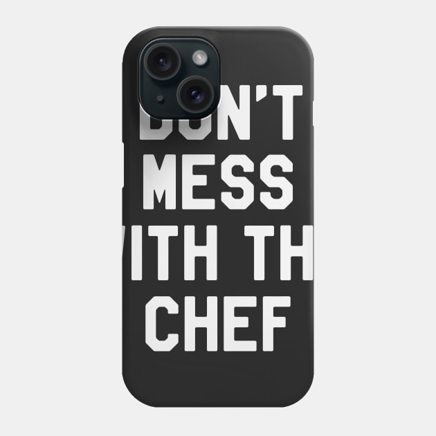 Don't Mess With The Chef Funny Saying Sarcastic Chef Phone Case by kdpdesigns