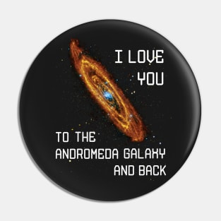 I love you to the Andromeda Galaxy and Back Pin