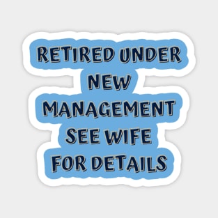 Retired Under New Management See Wife For Detail Magnet