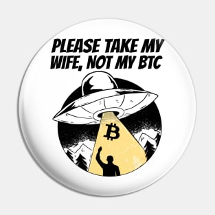 Please Take My Wife Not My BTC Funny Bitcoin Gift Pin