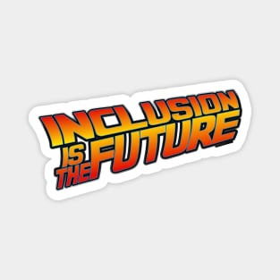 Inclusion is the Future Magnet