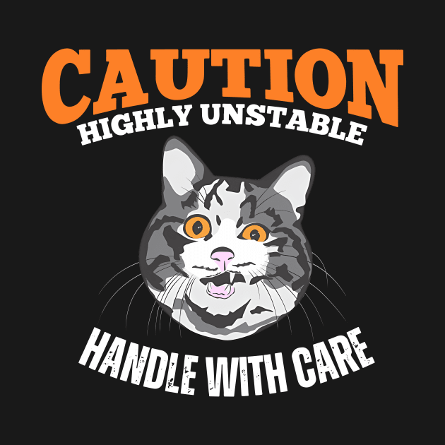 Caution Highly Unstable Handle With Care by Oridesigns