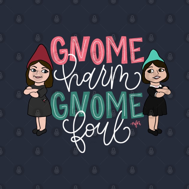 "Gnome Harm, Gnome Foul" MFM Pun by HeyHeyHeatherK