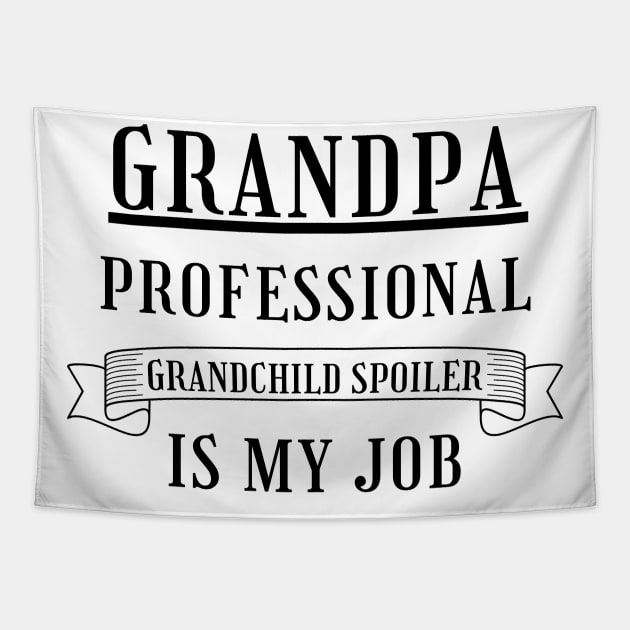 Grandpa Professional Child Spoiler Is My Job. Funny Grandpa Fathers Day Design. Tapestry by That Cheeky Tee