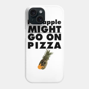 Pineapple MIGHT Go On Pizza Phone Case