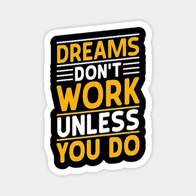 dreams don’t work unless you do-motivational t-shirt design Magnet by shimaaalaa