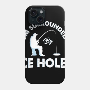 I´m surrounded by ice holes - Funny Ice Fishing Shirts and Gifts Phone Case