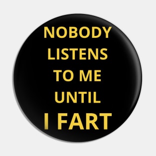 nobody listens to me untel i fart Pin