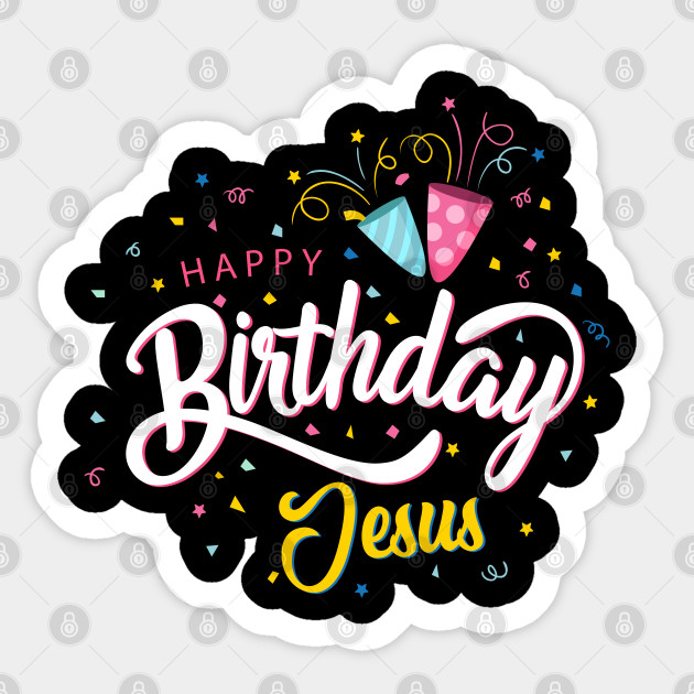 Happy Birthday Jesus - Cute Christian Christmas - Funny gift - Happy Birthday Jesus - Sticker