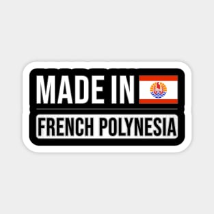 Made In French Polynesia - Gift for French Polynesian With Roots From French Polynesia Magnet