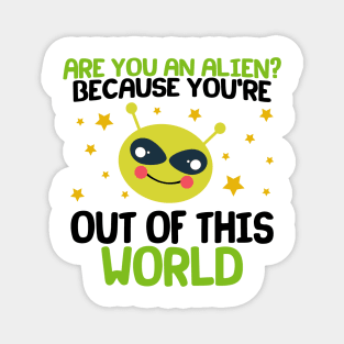 Are You An Alien? Because You're Out Of This World Magnet