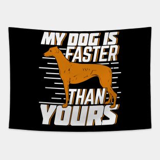 My Dog Is Faster Than Yours Greyhound Owner Gift Tapestry